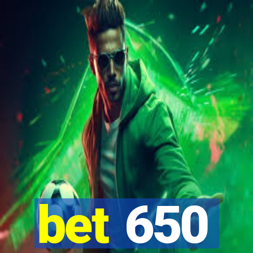 bet 650